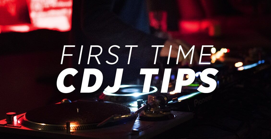 First Time CDJ Tips