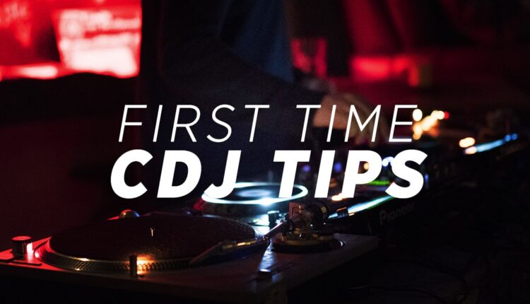 First Time CDJ Tips